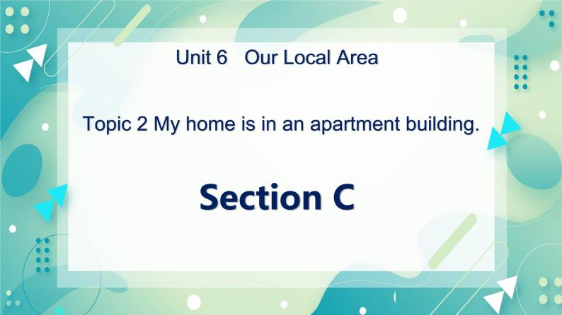 Unit 6 Topic 2 My home is in an apartment building.Section C课件+教案+音视频01