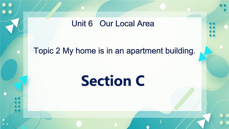 Unit 6 Topic 2 My home is in an apartment building.Section C课件第1页