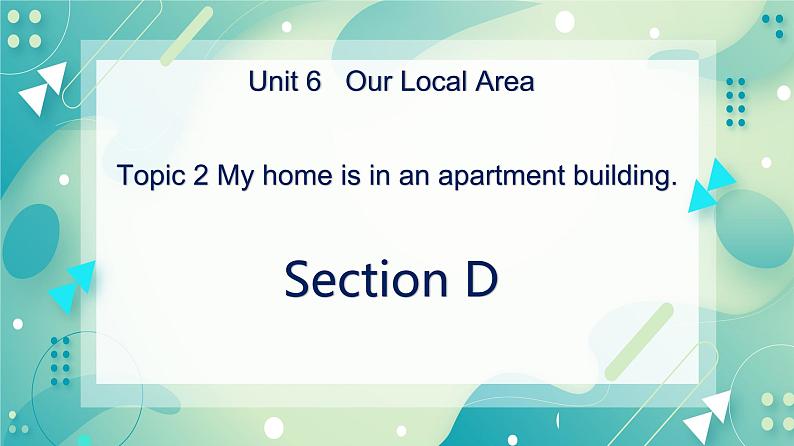 Unit 6 Topic 2 My home is in an apartment building.Section D课件+教案+音频01
