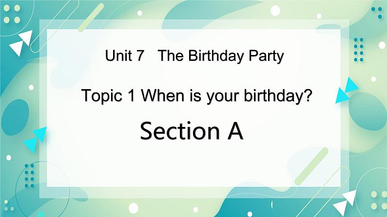 Unit 7 Topic 1 When is your birthday_ Section A课件+教案+音频01