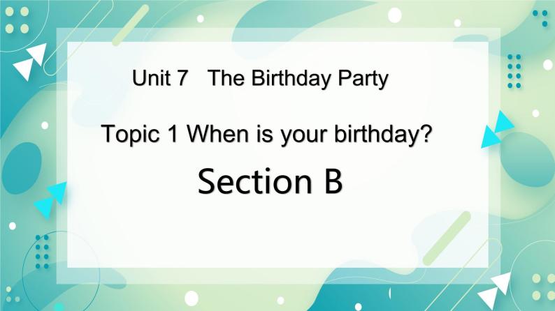 Unit 7 Topic 1 When is your birthday_ Section B课件+教案+音视频01