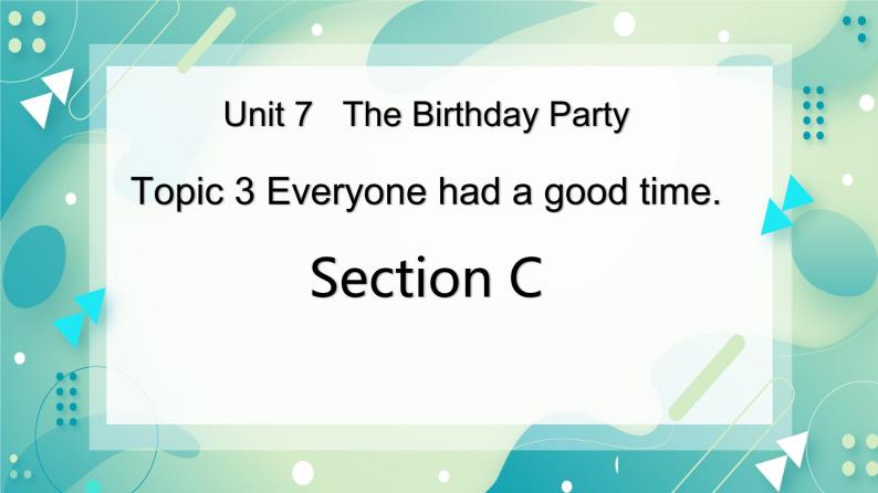 Unit 7 Topic 3 Everyone had a good time. Section C课件+教案+音视频01