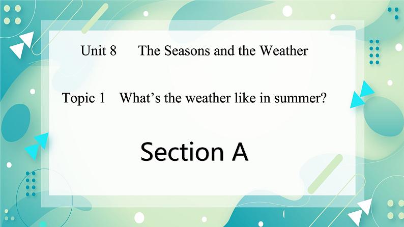 Unit 8 Topic 1 What 's the weather like in summer_ Section A课件第1页