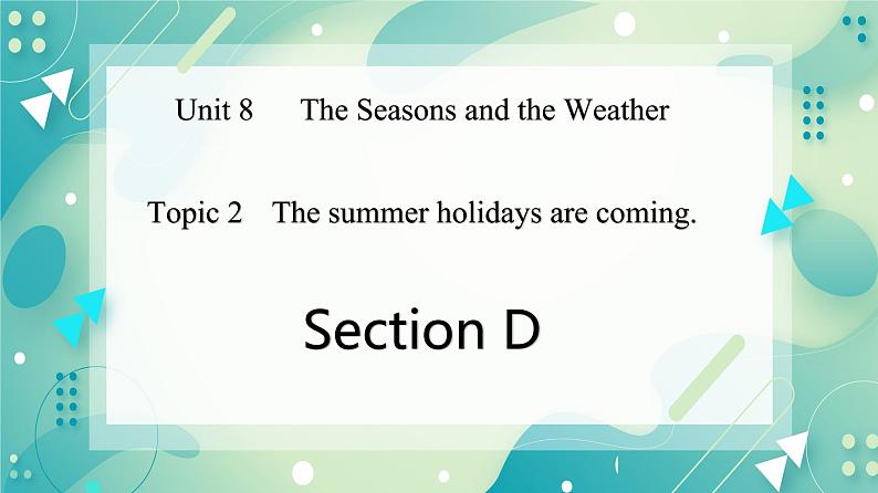 Unit 8 Topic 2 The summer holidays are coming. Section D课件+教案+音视频01