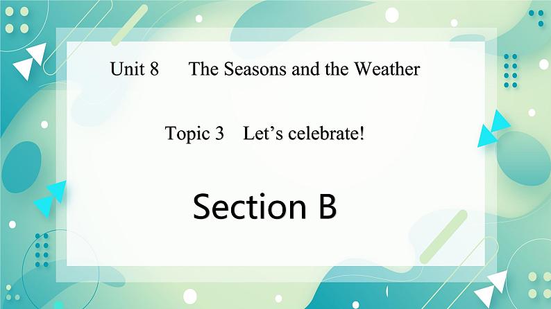 Unit 8 Topic 3 Let's celebrate! Section B课件+教案+音视频01