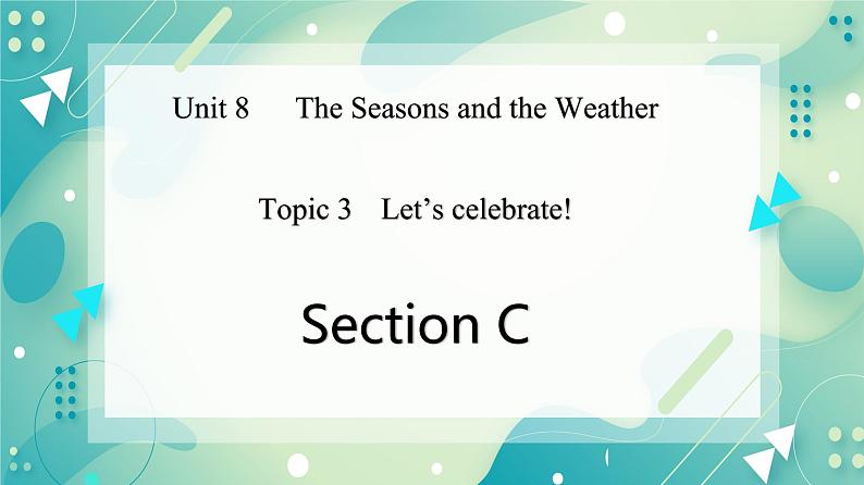 Unit 8 Topic 3 Let's celebrate! Section C课件+教案+音视频01