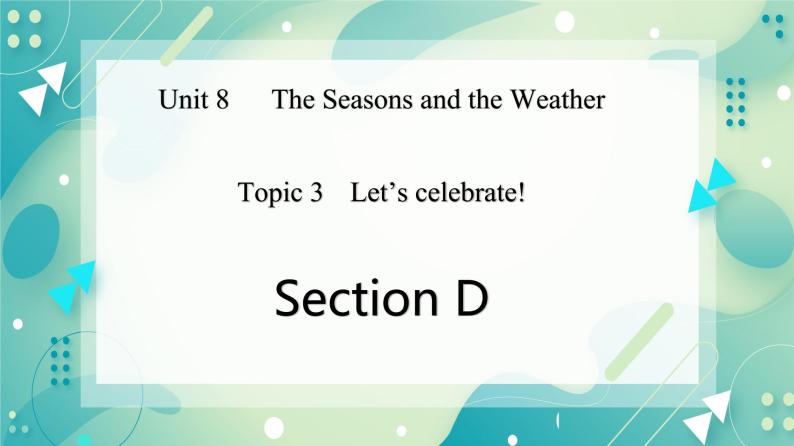 Unit 8 Topic 3 Let's celebrate! Section D课件+教案+音视频01