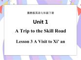 Unit 1 A Trip to the Silk Road  Lesson 3 A Visit to Xi’an 课件＋音频