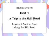 Unit 1 A Trip to the Silk Road Lesson 5 Another Stop along the Silk Road 课件＋音频