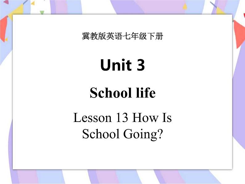 Unit 3 School Life Lesson 13  How Is School Going_ 课件＋音频01