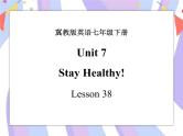 Unit 7 Sports and Good Health lesson 38 Stay Healthy! 课件＋音视频