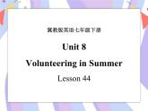 Unit 8 Summer Holiday Is Coming!Lesson 44 Volunteering in Summer 课件＋音频