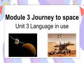 Module 3  Journey to space Unit 3 Language in use 课件