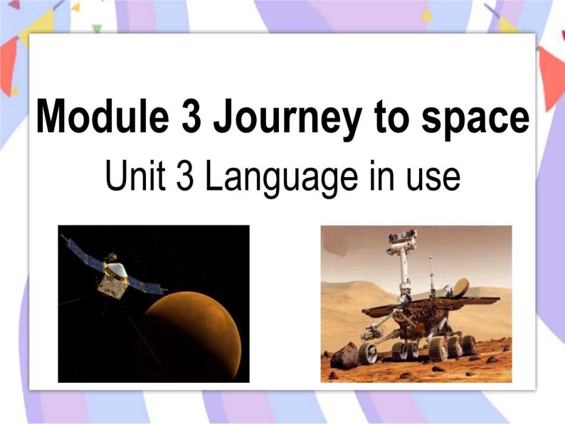 Module 3  Journey to space Unit 3 Language in use 课件01