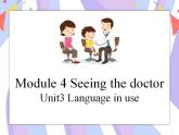 Module 4 Seeing the doctor Unit 3 Language in use 课件