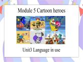 Module 5  Cartoons Unit3 Language in use 课件+音频