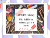 Module 6 Unit2 Hobbies can make you grow as a person 课件