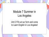 Module 7 Unit2 Fill out our form and come to learn English in Los Angeles. 课件