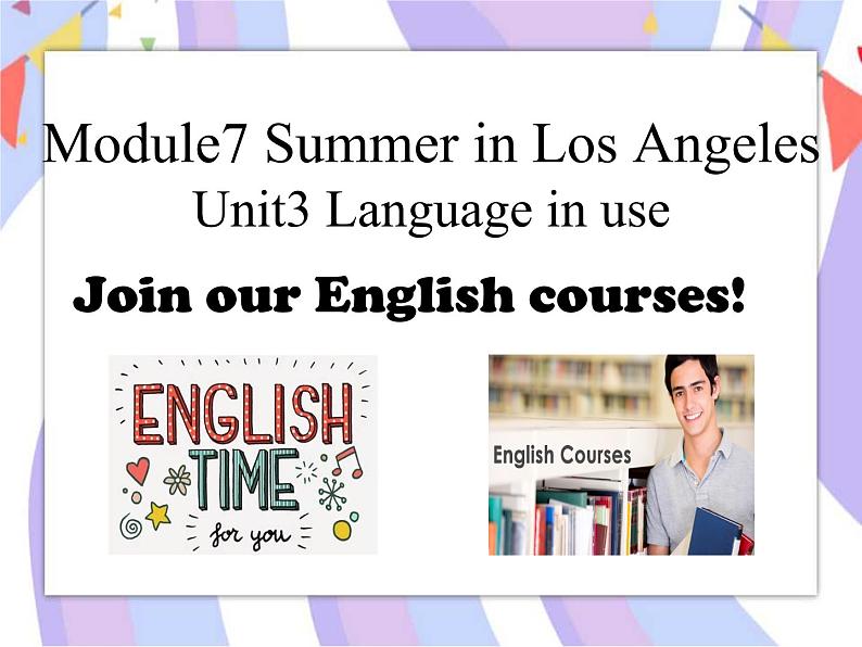 Module 7 Summer in Los Angeles Unit 3 Language in use 课件+音频01