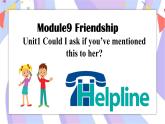 Module 9 Friendship Unit1 Could I ask if you've mentioned this to her_ 课件+音视频
