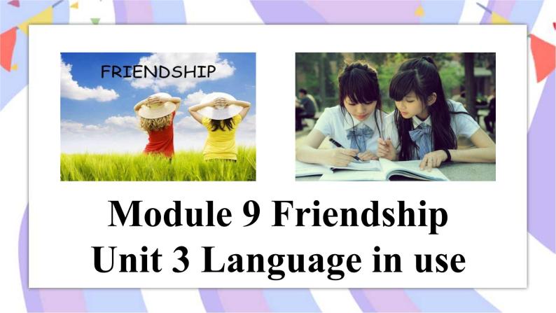 Module 9 Friendship Unit3 Language in use 课件+音视频01