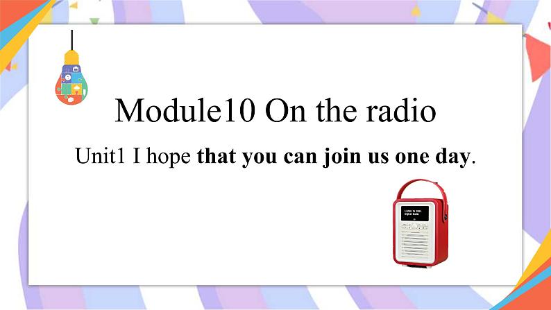 Module 10 Unit 1  I hope that you can join us one day 课件01