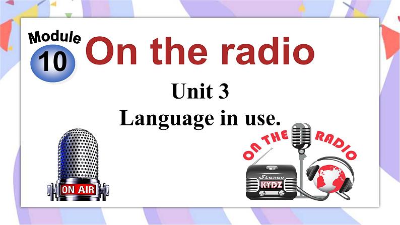 Module 10 On the radio_Unit 3 Language in use Unit3 Language in use 课件+音频01