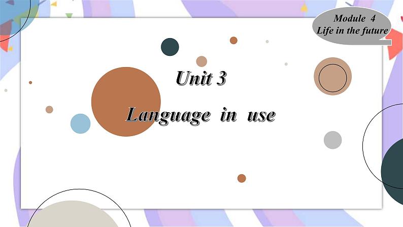 Module4 Life in the future Unit 3Language  in  use  课件01