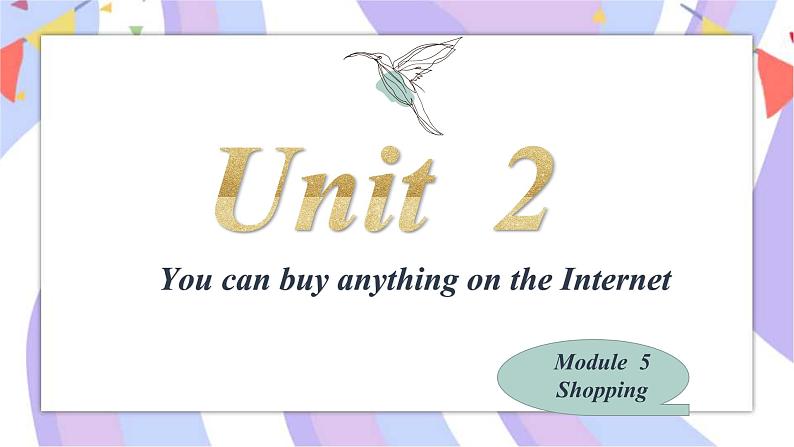 Module5 Shopping Unit2 You can buy anything on the Internet. 课件01