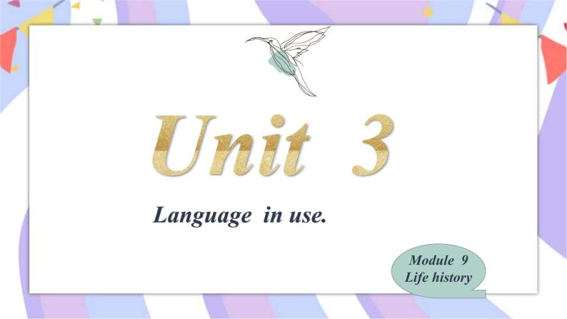 Module9 Life history Unit 3Language  in use.  课件01