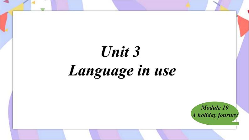 Module10 A holiday journey Unit 3 Language in use.课件第1页