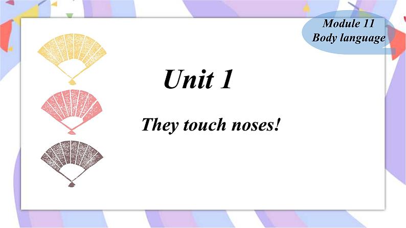 Module11 Body language Unit 1 They touch noses!课件01