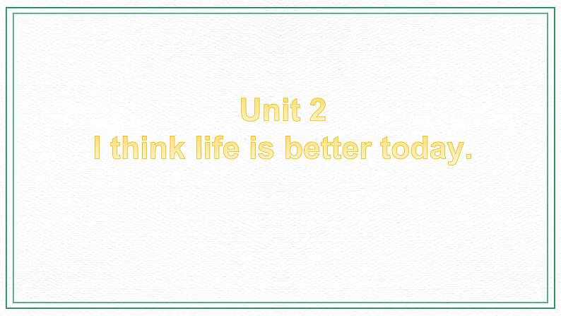 Module 3 Life now and then Unit 2 I think life is better today 课件+音频+练习02
