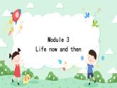Module 3 Life now and then Unit 3 Language in use 课件+音频+练习
