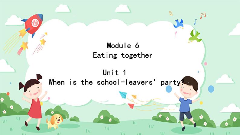 Module 6 Unit 1 When is the school-leavers' party课件+音频+练习01