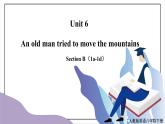 Unit 6 An old man tried to move the mountainsSection B(1a-1d)课件+教案+音视频素材