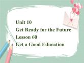 Lesson 60 Get a good education课件