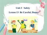 Lesson 13 Be careful, Danny!备课件