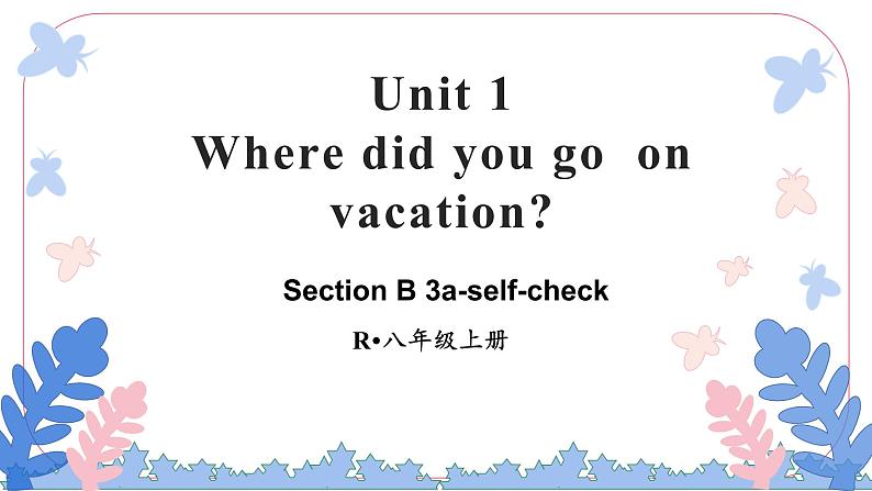 Unit 1 Where did you go on vacation Section B(3a-self-check)课件2022-2023学年人教版八年级英语上册01