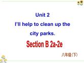Unit 2 I’ll help to clean up the city parks. Section B 2a-2e 课件2022-2023学年人教版英语八年级下册