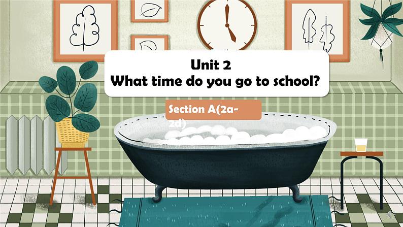 Unit 2 What time do you go to school？SectionA(2a-2d) 课件 2022-2023学年人教版英语七年级下册第1页