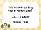 Unit 5 What were you doing when the rainstorm came？SectionA (1a-2c ) 课件+音视频（送导学案）