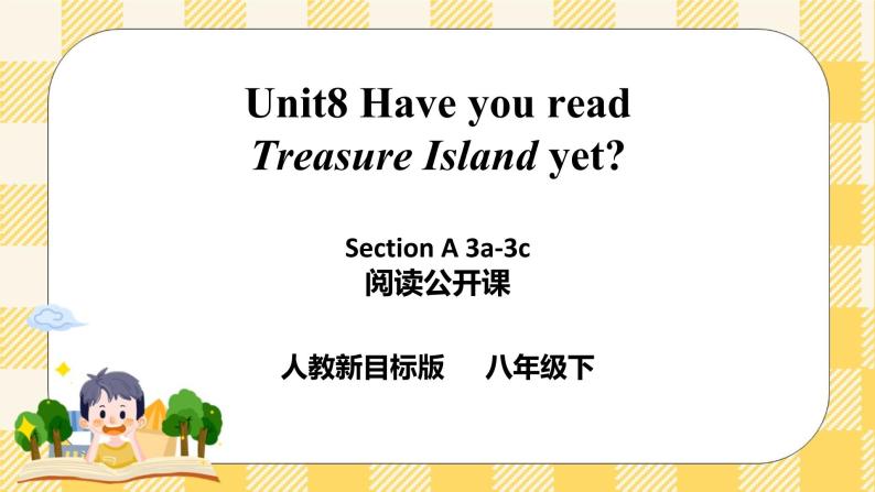 Unit 8 Have you read Treasure Island yet？SectionA 3a-3c 阅读课件+音视频（送导学案）01