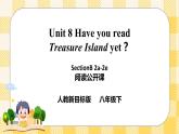 Unit 8 Have you read Treasure Island yet？SectionB2a-2e 阅读课件+音视频（送导学案）