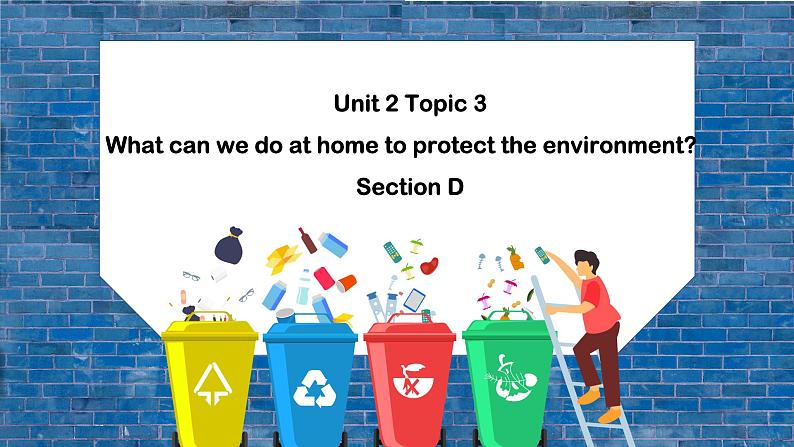 Unit2 Topic 3 What can we do at home to protect the environment  SectionD 课件+音频01