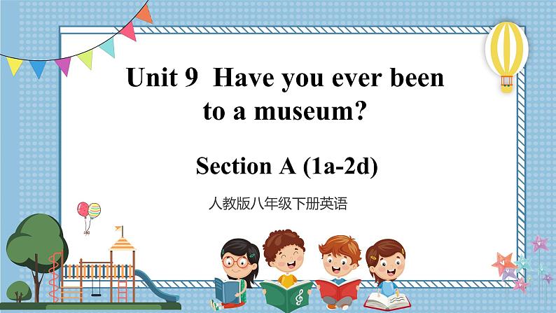 Unit9Have you ever been to a museum.SectionA1a-2d第1页