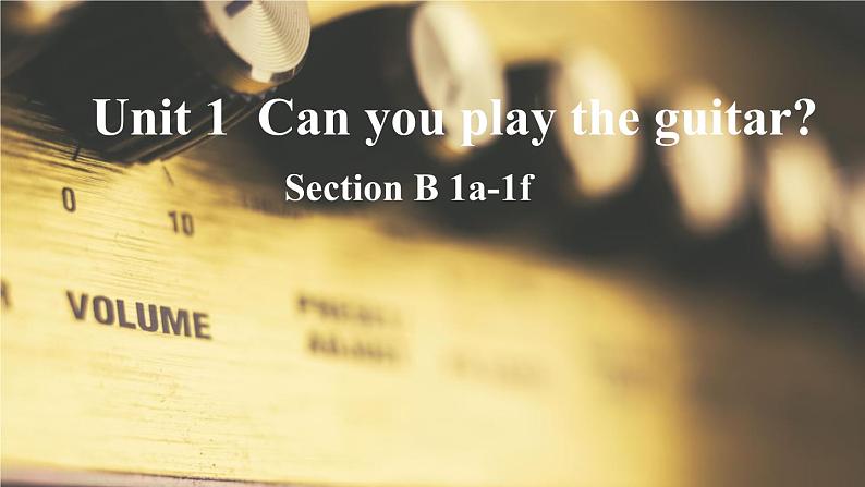 人教新目标 七年级下册 Unit1Can you play the guitar （section B 1a-1f）课件PPT第1页