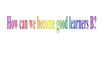 人教新目标 (Go for it) 版九年级全册Unit 1 How can we become good learners.Section B教课课件ppt