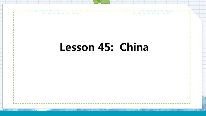 Lesson 45 China课件2022-2023学年冀教版英语七年级上册第1页