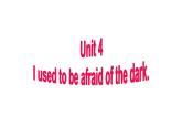 9年级人教版全一册Unit 4 I used to be afraid of the dark.   课件